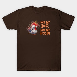 Not my coop, not my poop T-Shirt